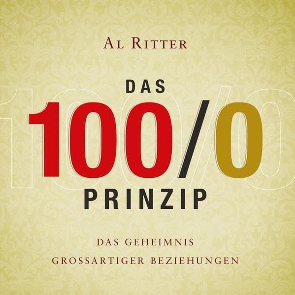 Das 100/0 Prinzip: Das Geheimnis grossartiger Beziehungen Lifestyle