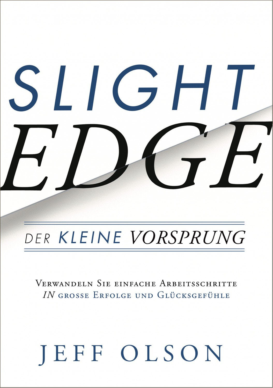Slight Edge: Der kleine Vorsprung: Der kleine Vorsprung - Wie man mit einfachen Disziplinen zu großem Erfolg und Glück kommt Philosophy