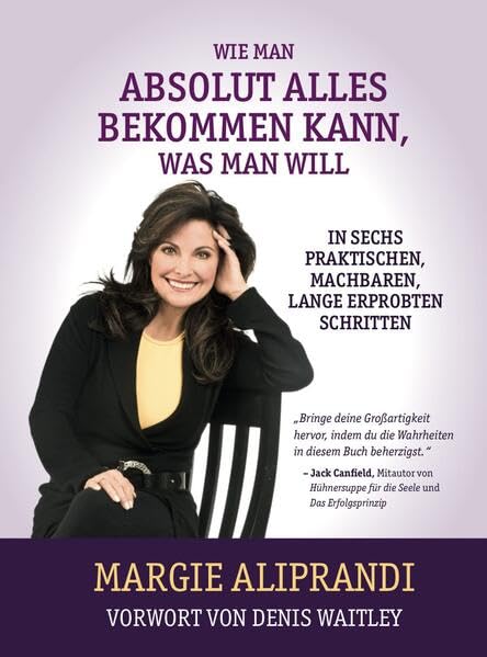 Wie man absolut alles bekommen kann, was man will: Sehnen Sie sich nach einem fröhlichen Leben in Freiheit und Fülle? Business, Finance & Career