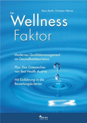 Der Wellness Faktor: Modernes Qualitätsmanagement im Gesundheitstourismus. Mit dem Gütezeichen von Best Health Austria und Einführung in die Bewertungskriterien Law