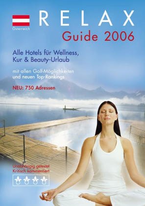RELAX Guide Österreich 2006: Der kritische Wellnesshotelführer. Alle Hotels für Wellness, Kur und Beauty Urlaub. Mit allen Golfmöglichkeiten Leisure, Home & Garden