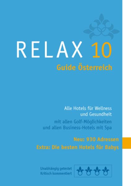 RELAX Guide Österreich 2010: Der kritische Wellnesshotelführer. Alle Hotels für Wellness, Kur und Beauty Urlaub. Plus: Die besten Babyhotels, Poolwasser Tests TOP 100 Hotels Health, Nutrition & Fitness