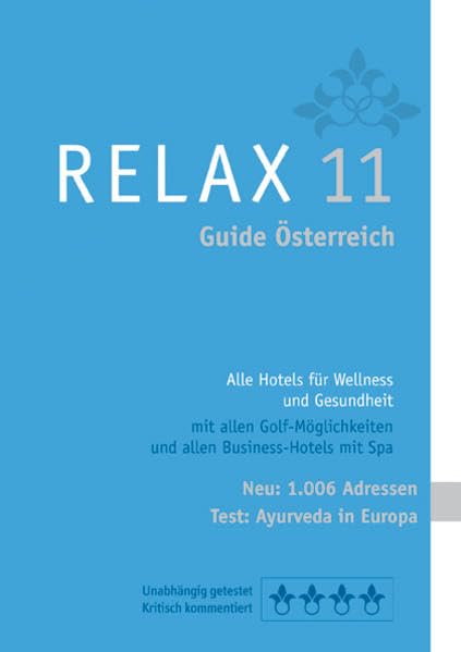 RELAX Guide 2011 Österreich. Alle Hotels für Wellness und Gesundheit. 989 Adressen. Mit ausführlichem Extra „Im Test: Alle Ayurvedahotels in Europa“ Health, Nutrition & Fitness