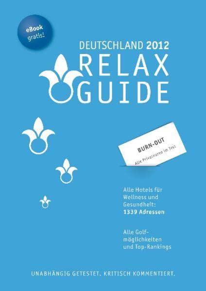 RELAX Guide Deutschland 2012: Alle Hotels für Wellness und Gesundheit: 1339 Adressen. Burn-Out: Alle Privatkuren im Test. Alle Golfmöglichkeiten und ... für einmaliges Herunterladen des Buches Lifestyle