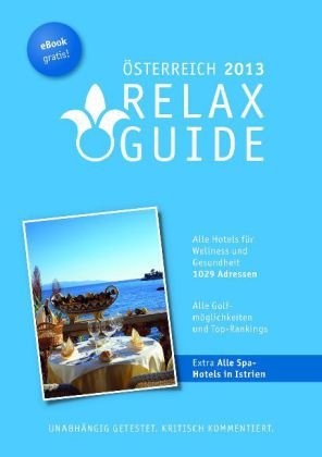 RELAX Guide Österreich 2013: Alle Hotels für Wellness und Gesundheit. 1029 Adressen. Alle Golfmöglichkeiten und Top-Rankings. Unabhängig getestet. ... Alle Spa-Hotels in Istrien. eBook gratis! Lifestyle