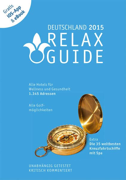 RELAX Guide Deutschland 2015: Alle Hotels für Wellness und Gesundheit. 1.345 Adressen. Alle Golfmöglichkeiten und alle Business-Hotels mit ... kommentiert. Gratis iOS-App & eBook Lifestyle