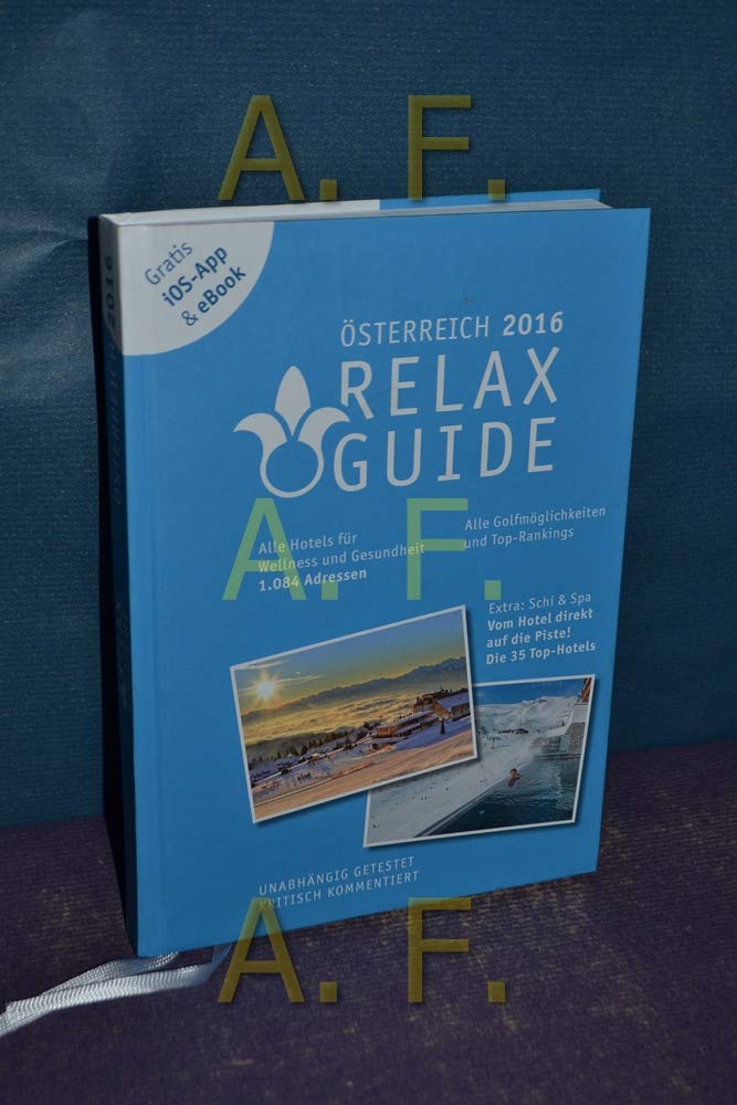 RELAX Guide 2016 Österreich - Der kritische Wellness- und Gesundheitshotelführer: Alle Hotels für Wellness und Gesundheit mit allen Golfmöglichkeiten. ... Kinder & Wellness, Wassertests. 1084 Adressen Lifestyle