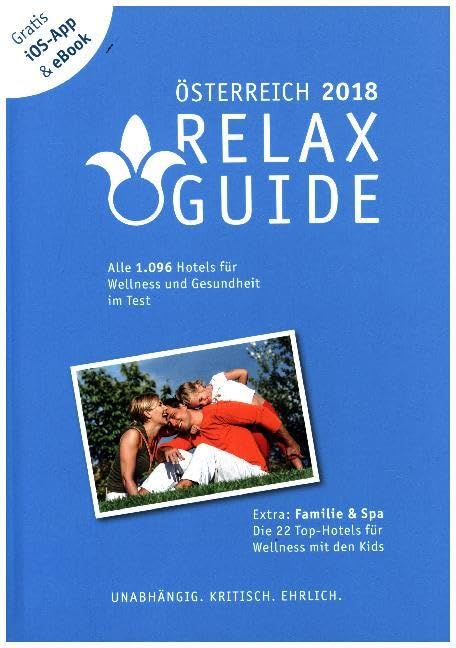RELAX Guide 2018 Österreich, kritisch getestet: alle Wellness- und Gesundheitshotels. PLUS: Familie & Spa: die 35 Top-Hotels Leisure, Home & Garden
