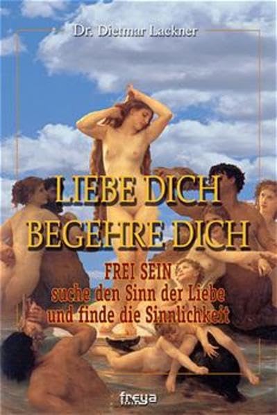 LIEBE DICH, BEGEHRE DICH. FREI SEIN- suche den Sinn der Liebe und finde die Sinnlichkeit Partnership & Love