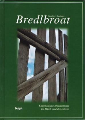 Bredlbroat: Knüppeldicke Mundarttexte im Mischwald des Lebens Poetry