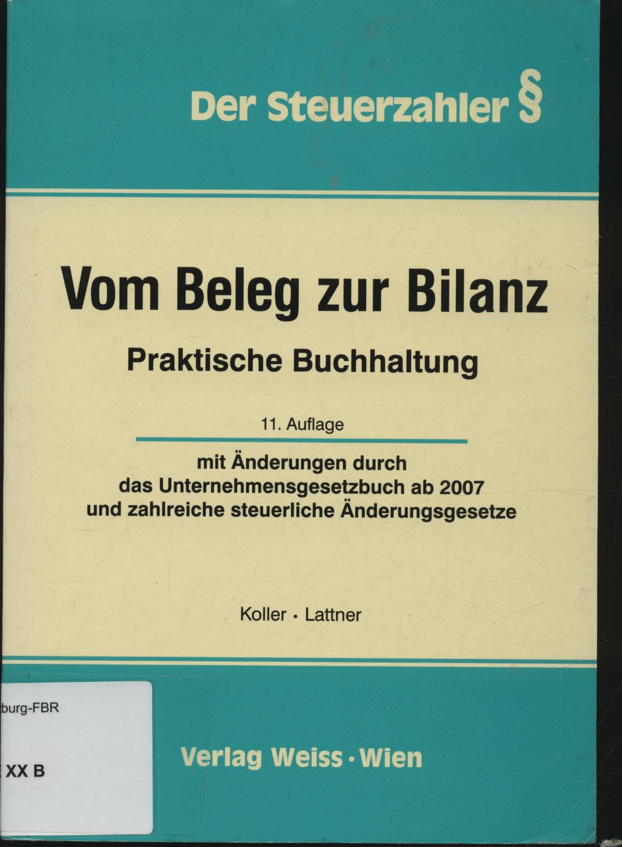 Vom Beleg zur Bilanz: Praktische Buchhaltung mit Änderungen durch Unternehmensgesetzbuch ab 2007 und steuerliche Änderungsgesetze (Der Steuerzahler) Law