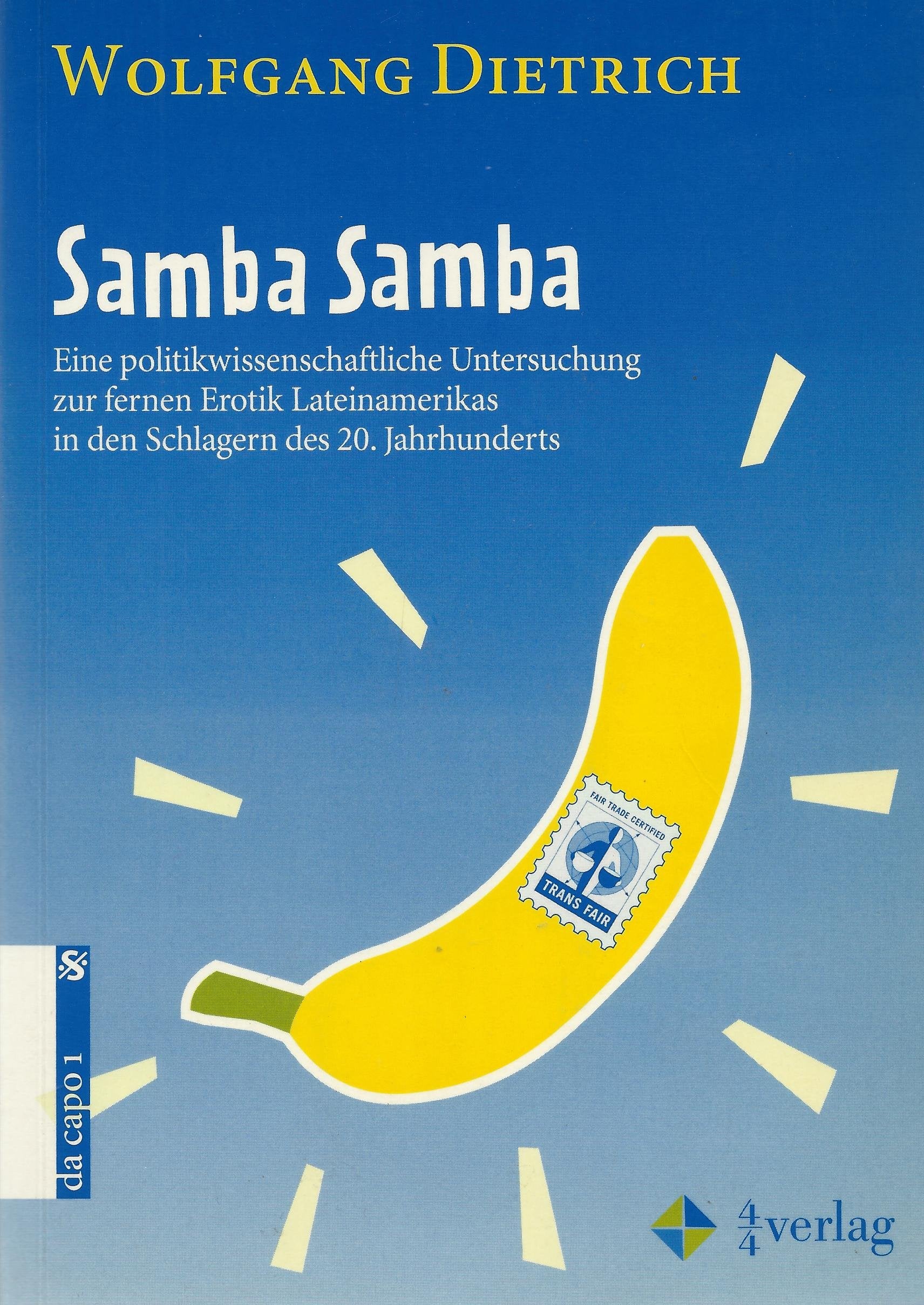 Samba Samba: Eine politikwissenschaftliche Untersuchung zur fernen Erotik Lateinamerikas im Schlager des zwanzigsten Jahrhunderts Film, Art & Culture
