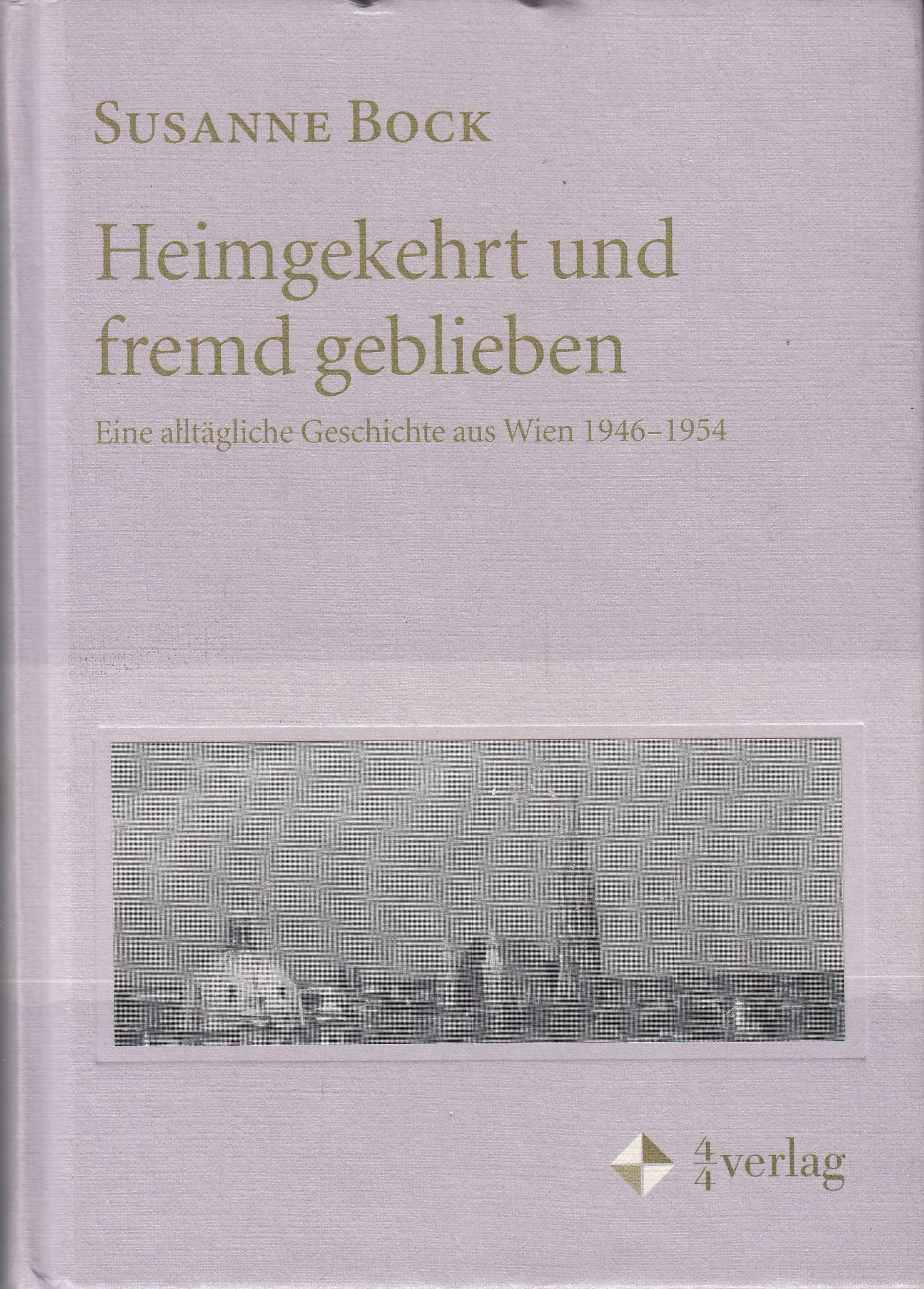 Heimgekehrt und fremd geblieben. Eine alltägliche Geschichte aus Wien 1946-1954 Social Sciences