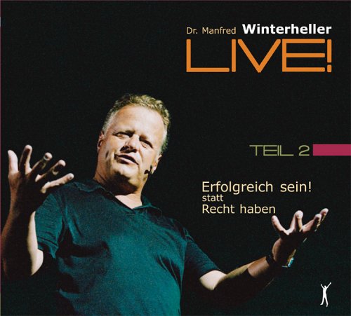 Erfolgreich sein! statt recht haben: Dr. Manfred Winterheller LIVE! - Teil 2 Business, Finance & Career