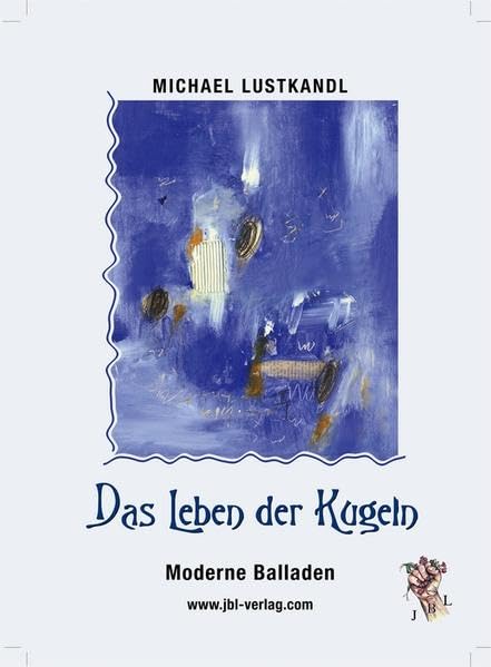Das Leben der Kugeln: Moderne Balladen Poetry