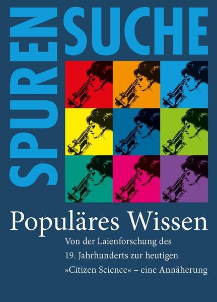 Populäres Wissen: Von der Laienforschung des 19. Jahrhunderts zur heutigen »Citizen Science« – eine Annäherung (Spurensuche) General education