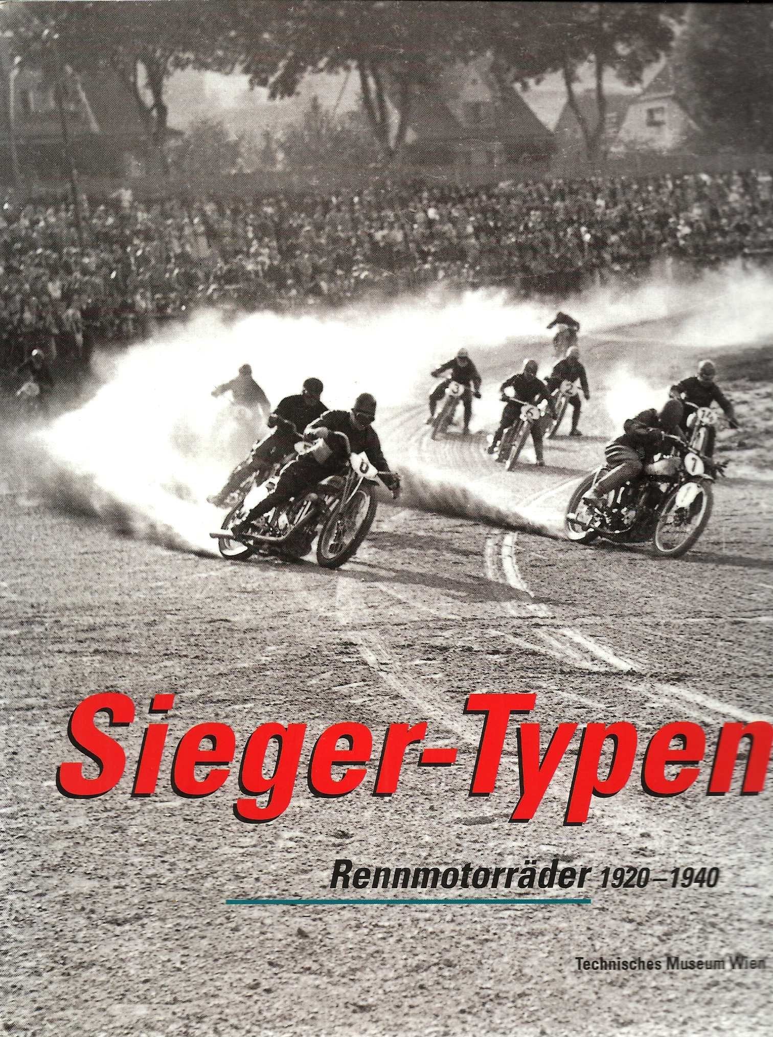 Sieger-Typen: Rennmotorräder 1920-1940. Eine Ausstellung des Technischen Museums Wien. 24. November 2001 bis 24. Februar 2002 Books