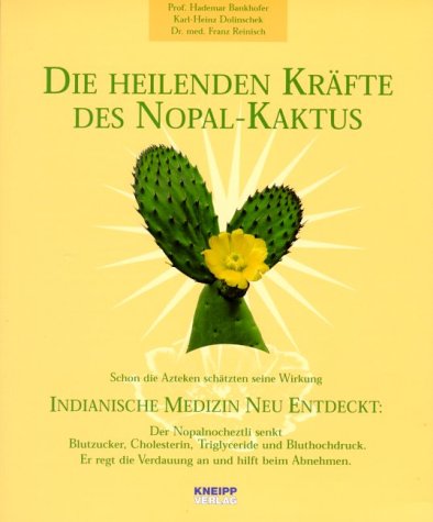 Die heilenden Kräfte des Nopal-Kaktus: Indianische Medizin neu entdeckt Books