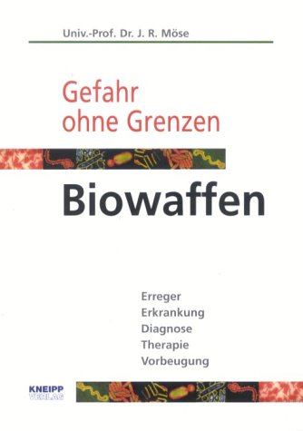 Biowaffen. Gefahr ohne Grenzen: Erreger, Erkrankung, Diagnose, Therapie, Vorbeugung Politics & History