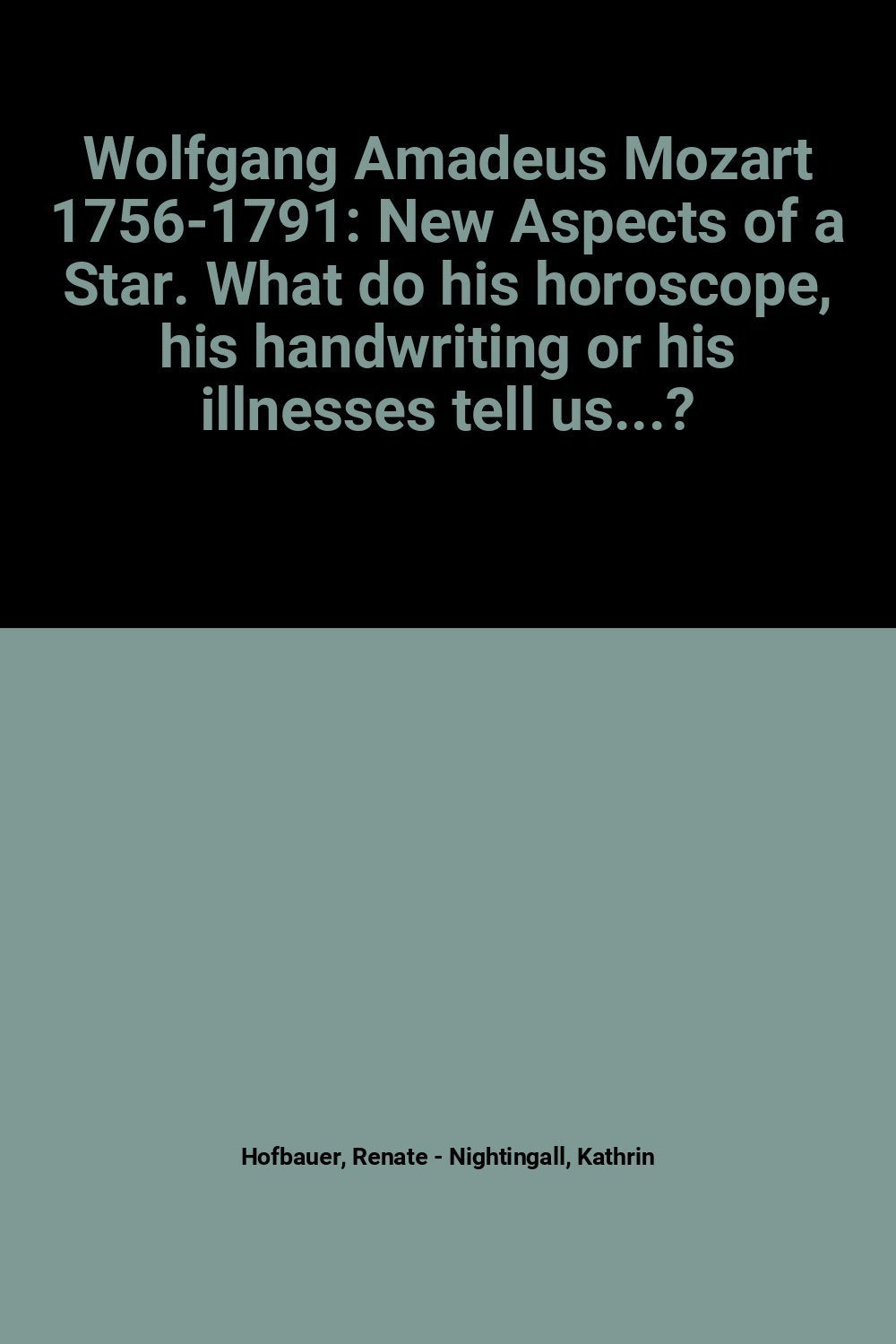 Wolfgang Amadeus Mozart 1756-1791: New Aspects of a Star. What do his horoscope, his handwriting or his illnesses tell us...? book