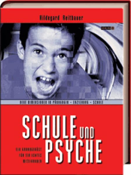 Schule & Psyche: Ein Grundgerüst für ein echtes Miteinander. Neue Dimensionen Pädagogik-Erziehung-Schule Education & Training