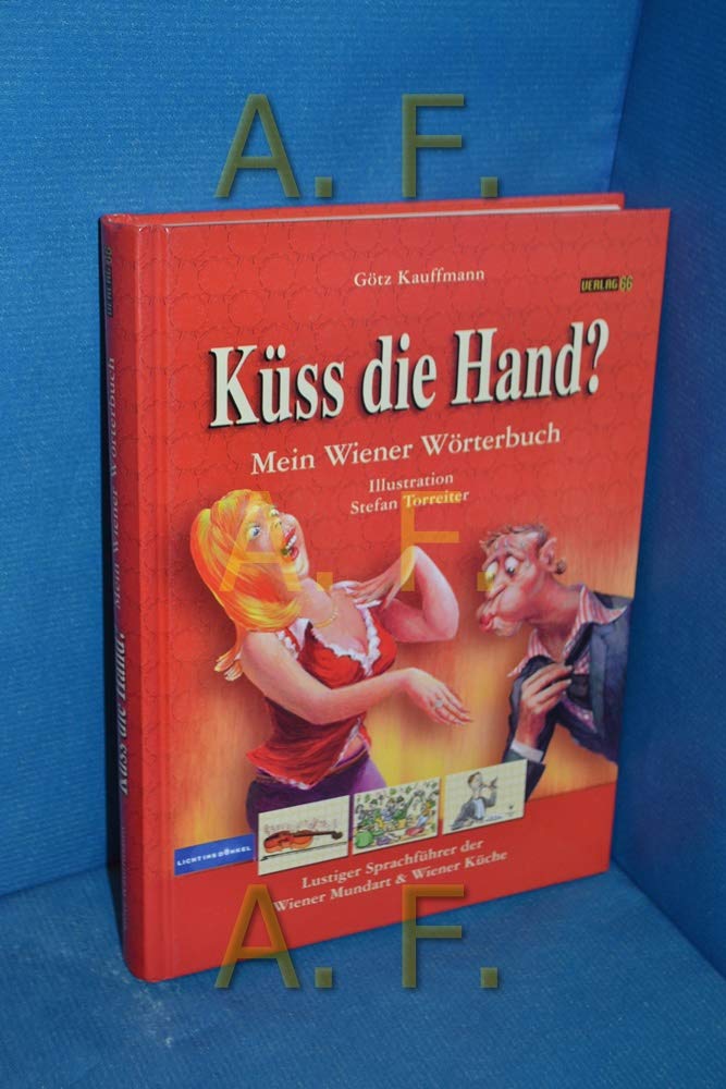 Küss die Hand?: Mein Wiener Wörterbuch. Lustiger Sprachführer der Wiener Mundart & Wiener Küche Humour & Satire