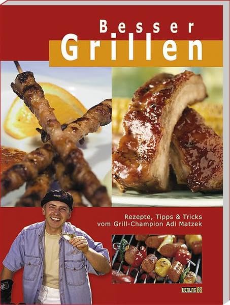 Besser Grillen: Rezepte, Tipps & Tricks von Grill-Champion Adi Matzek: Rezepte, Tipps & Tricks vom Grill-Champion Cooking & Enjoying