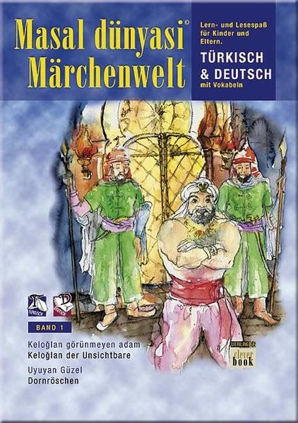 Märchenwelt in Türkisch - Deutsch: Keloğlan der Unsichtbare /Keloğlan görünmeyen adam. Dornröschen /Uyuyan Güzel Learning & Reference