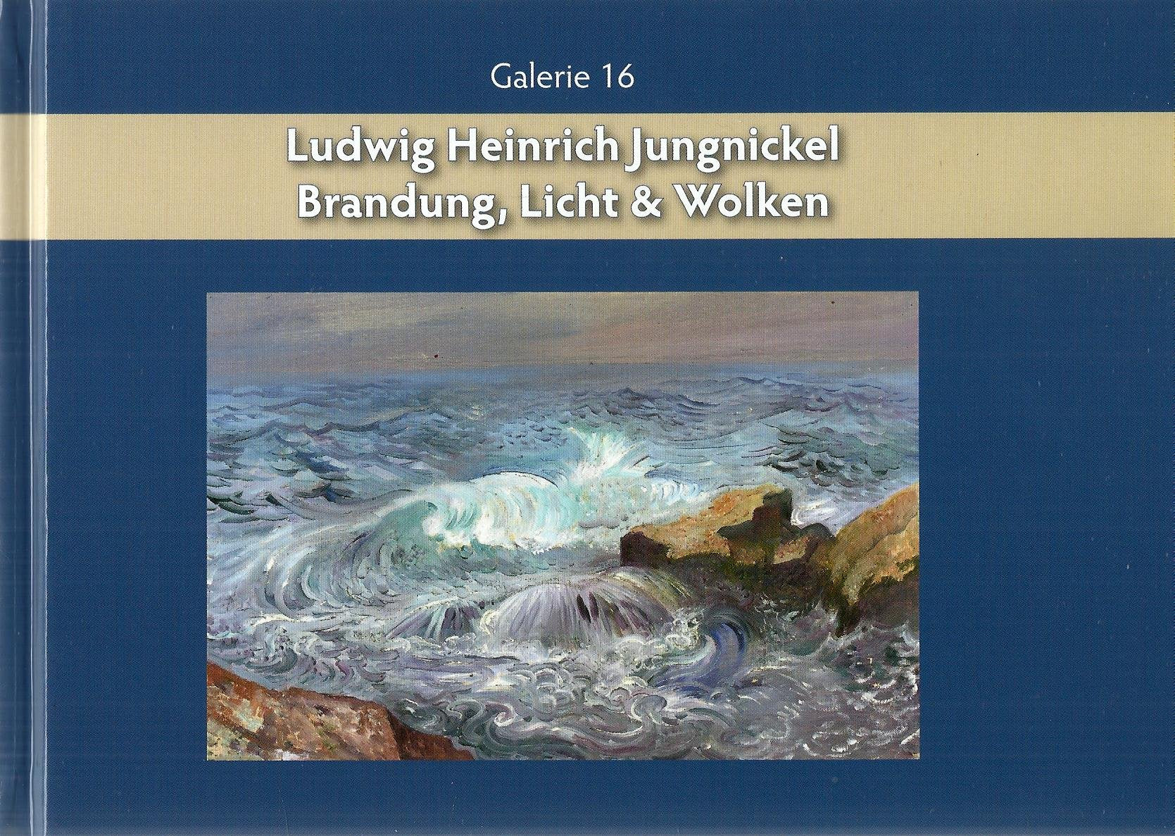 Ludwig Heinrich Jungnickel - Brandung, Licht & Wolken. Mit einem Werksverzeichnis der Gemälde dieser Werkgruppe, anlässlich des 50. Todesjahres des Künstlers Books