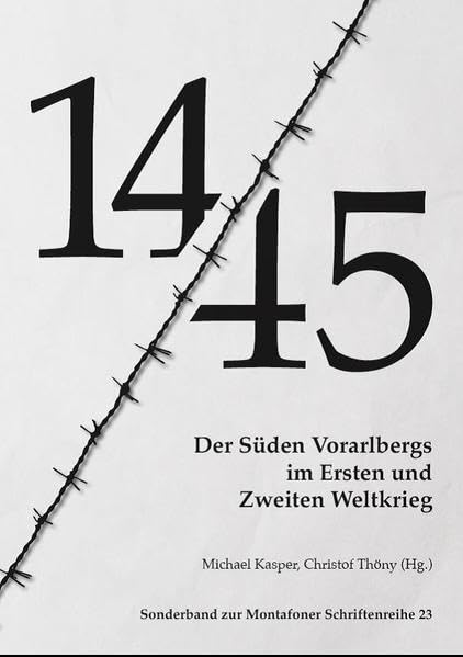 14-45. Der Süden Vorarlbergs im Zeitalter der Extreme 1914-1945: Sonderband 23 zur Montafoner Schriftenreihe (Sonderband zur Montafoner Schriftenreihe) Books