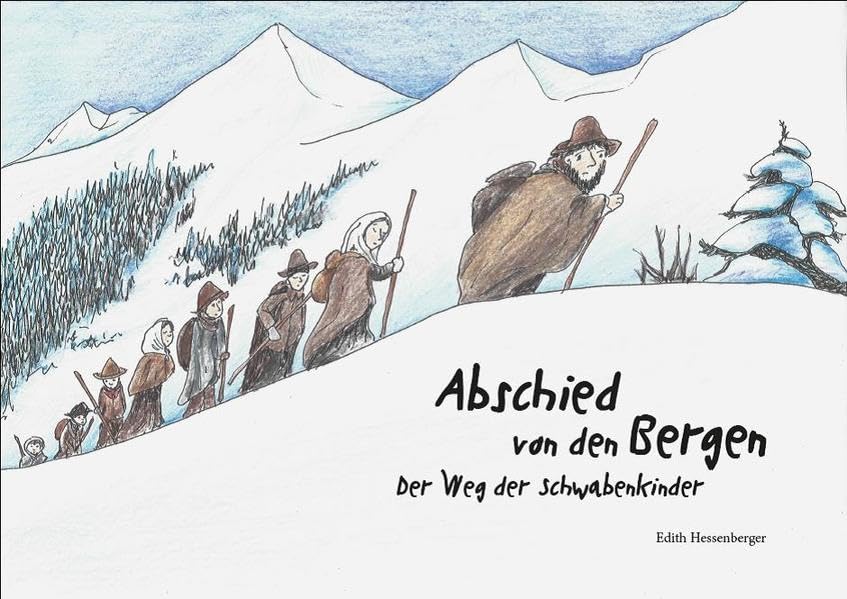 Abschied von den Bergen. Der Weg der Schwabenkinder.: Erzähl mir von früher. Historische Kinderlebenswelten, Band 2. Non-fiction