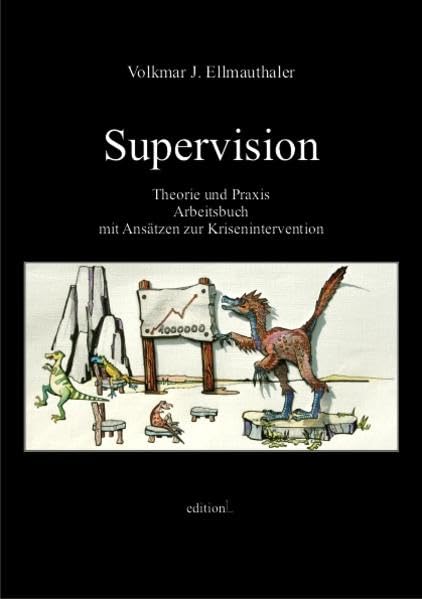 Supervision.: Theorie und Praxis. Arbeitsbuch mit Ansätzen zur Krisenintervention. (VO, SE) Lieferbeschränkung: Vorlage des Studienausweises/Lehrberechtigung erforderlich! Psychology