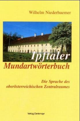Ipftaler Mundart-Wörterbuch: Die Sprache des öberösterreichischen Zentralraumes: Die Sprache des oberösterreichischen Zentralraumes Contemporary literature Books