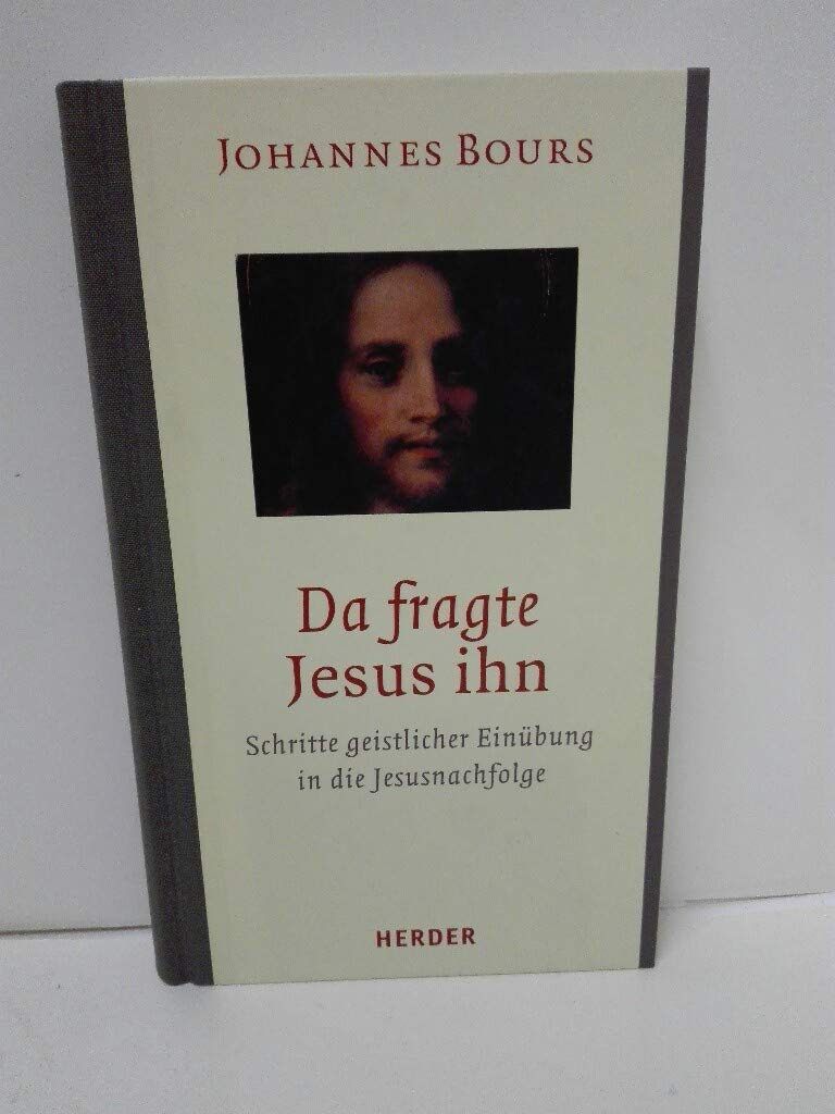 Da fragte Jesus ihn: Schritte geistlicher Einübung in die Jesusnachfolge Religion & Esotericism