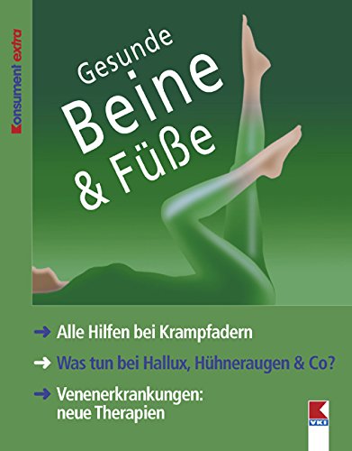 Gesunde Beine & Füße: Alle Hilfen bei Krampfadern. Was tun bei Hallux, Hühneraugen & Co? Venenerkrankungen: neue Therapien Health, Nutrition & Fitness