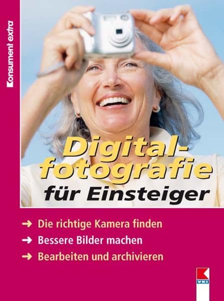 Digitalfotografie für Einsteiger: Die richtige Kamera finden. Bessere Bilder machen. Bearbeiten und archivieren Hobbies & Crafts