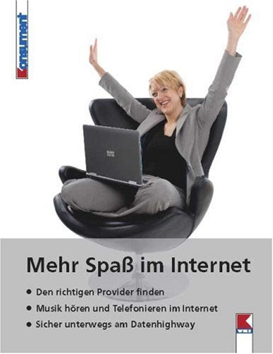 Mehr Spaß im Internet: Basiswissen ganz einfach erklärt. Neue Anwendungen spielerisch entdecken. Alle Tipps für sicheres Surfen Self-help