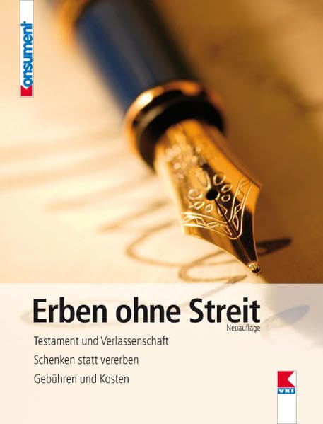 Erben ohne Streit: Testament und Verlassenschaft. Schenken statt vererben. Gebühren und Kosten. Business, Finance & Career