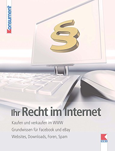Ihr Recht im Internet: Kaufen und verkaufen im WWW. Grundwissen für Facebook und eBay. Websites, Downloads, Foren, Spam Books