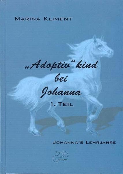 Adoptivkind bei Johanna: Erster Teil. Johannas Lehrjahre Memories