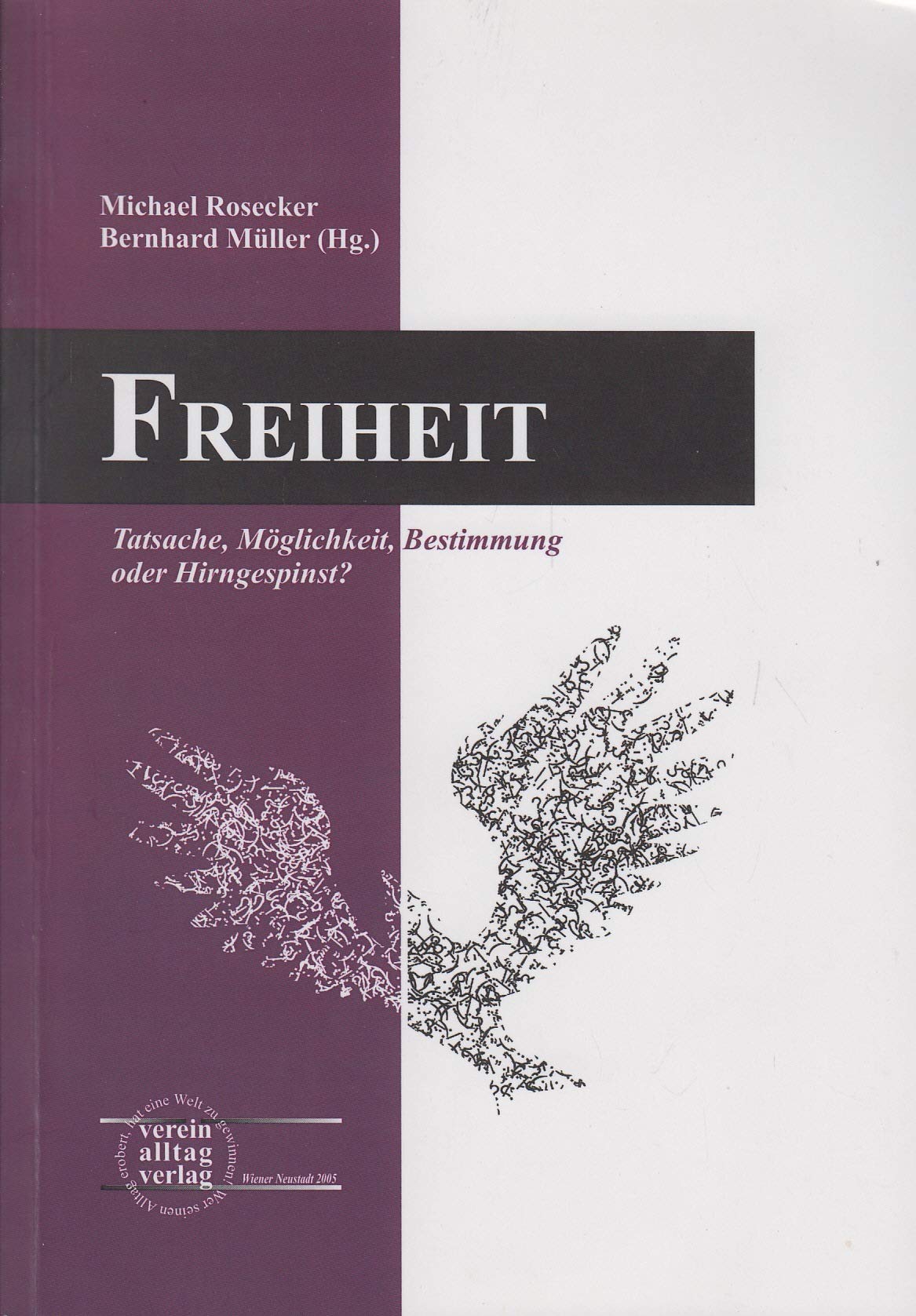 Freiheit: Tatsache, Möglichkeit, Bestimmung oder Hirngespinst? Poetry