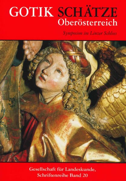 Gotik Schätze Oberösterreich: Symposion im Linzer Schloss (Schriftenreihe der Gesellschaft für Landeskunde und Denkmalpflege Oberösterreich) Film, Art & Culture