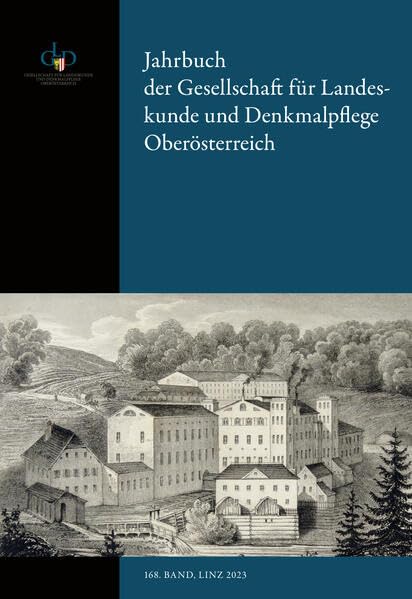 Jahrbuch der Gesellschaft für Landeskunde und Denkmalpflege: 168. Band, Linz 2023 (Jahrbuch der Gesellschaft für Landeskunde und Denkmalpflege Oberösterreich: ISSN 1993-7806) Natural Sciences