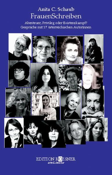 FrauenSchreiben: Zwischen Abenteuer, Privileg und Existenzkampf. Gespräche mit 17 österreichischen Autorinnen: Abenteuer, Privileg oder Existenzkampf?. Gespräche mit 17 österreichischen Autorinnen Social Sciences