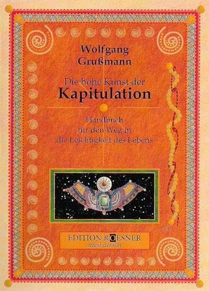 Die hohe Kunst der Kapitulation: Handbuch für den Weg in die Leichtigkeit des Lebens (Gesellschaftskritik und Lebensperspektive) Lifestyle