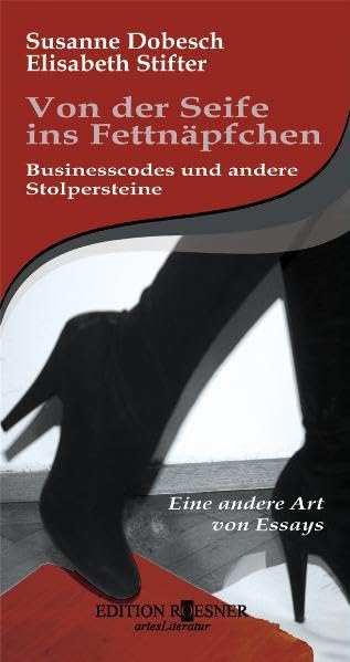 Von der Seife ins Fettnäpfchen. Businesscodes und andere Stolpersteine. Eine andere Art von Essays. Books