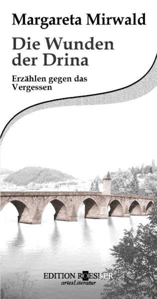 Die Wunden der Drina: Erzählen gegen das Vergessen Contemporary literature