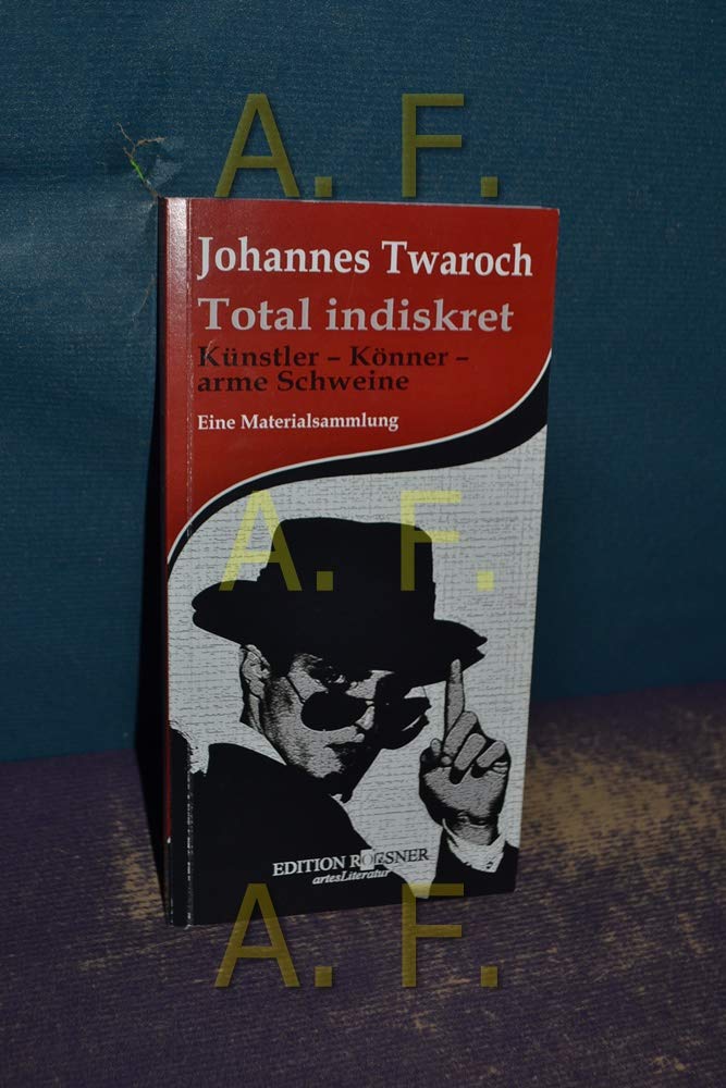 Total indiskret Künstler – Könner – arme Schweine: Eine Materialsammlung Essays & Short Stories