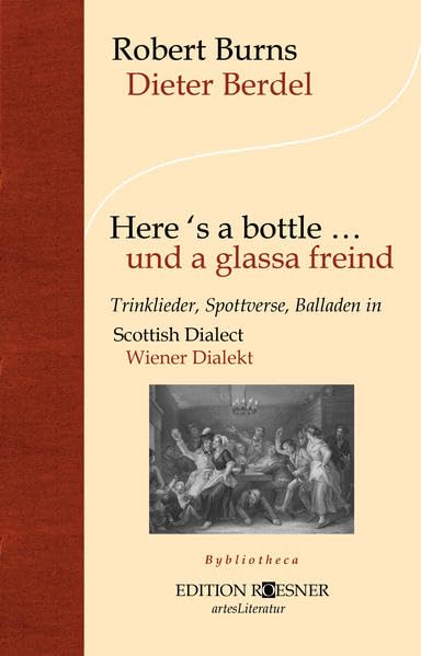 Here's a bottle ... und a glassa freind: Trinklieder, Spottverse, Balladen in Scotish Dialect / Wiener Dialekt (bybliotheca) Contemporary literature
