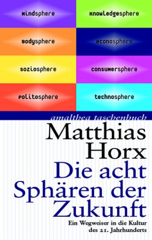 Die acht Spähren der Zukunft: Ein Wegweiser in die Kultur des 21. Jahrhunderts Politics & History books
